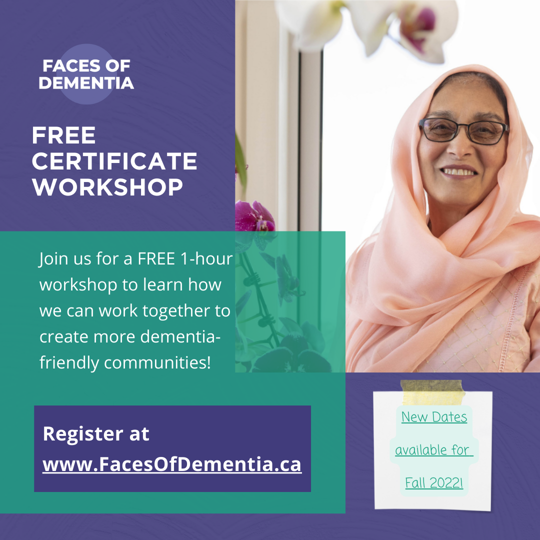 Faces of Dementia Education Free Certificate Workshop. Join us for a FREE 1 hour workshop to learn how we can work together to create more dementia friendly communities